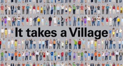 It Takes A Village .